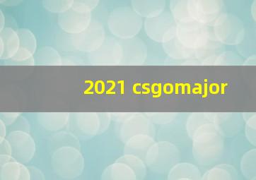 2021 csgomajor